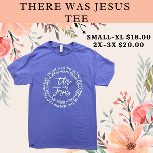 There Was Jesus Tee